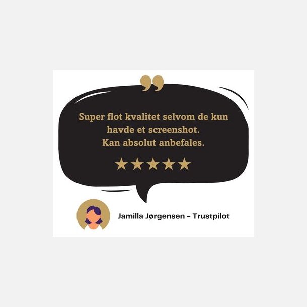 Kundeanmeldelse af plakat - Super flot kvalitet selvom de kun havde et screenshot. Kan absolut anbefales. - Jamilla J�rgensen, Trustpilot